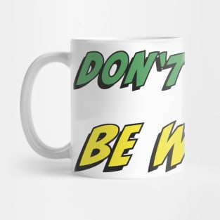 Don’t Happy, Be Worry Mug